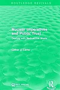 Nuclear Imperatives and Public Trust : Dealing with Radioactive Waste (Paperback)