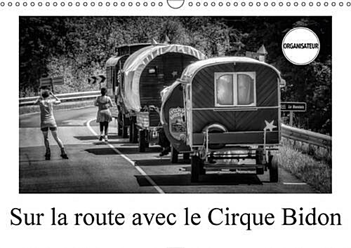 Sur La Route Avec Le Cirque Bidon 2017 : Un Resume De Scenes De Vie Du Cirque Bidon (Calendar)