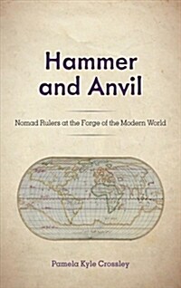 Hammer and Anvil: Nomad Rulers at the Forge of the Modern World (Hardcover)