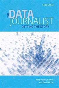 The Data Journalist: Getting the Story (Paperback)