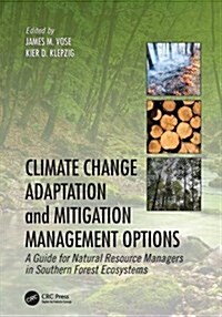 Climate Change Adaptation and Mitigation Management Options : A Guide for Natural Resource Managers in Southern Forest Ecosystems (Paperback)