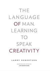 The Language of Man: Learning to Speak Creativity (Hardcover)