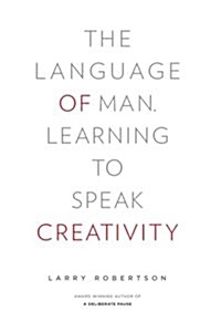 The Language of Man: Learning to Speak Creativity (Paperback)