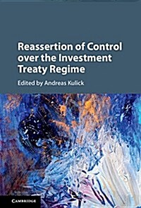 Reassertion of Control Over the Investment Treaty Regime (Hardcover)