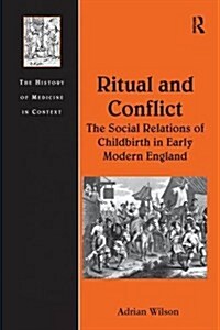 Ritual and Conflict: the Social Relations of Childbirth in Early Modern England (Paperback)