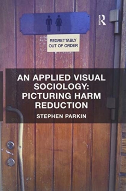 An Applied Visual Sociology: Picturing Harm Reduction (Paperback)