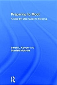 Preparing to Moot : A Step-by-Step Guide to Mooting (Hardcover)