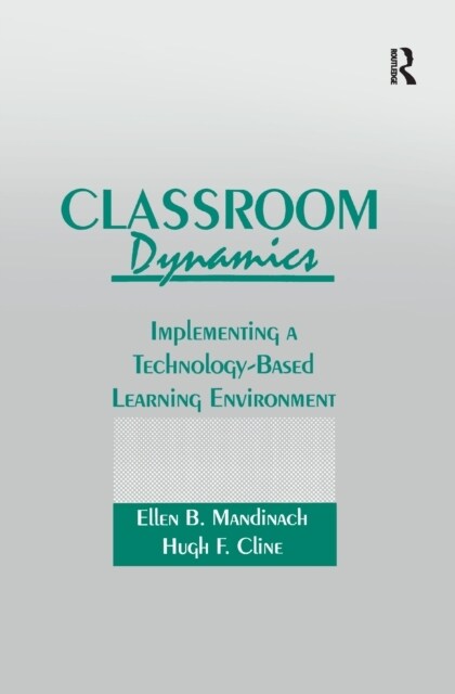 Classroom Dynamics : Implementing a Technology-Based Learning Environment (Paperback)