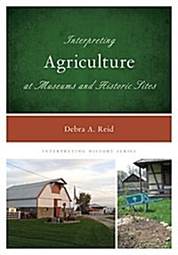 Interpreting Agriculture at Museums and Historic Sites (Hardcover)