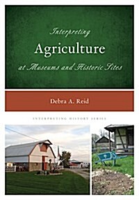 Interpreting Agriculture at Museums and Historic Sites (Paperback)