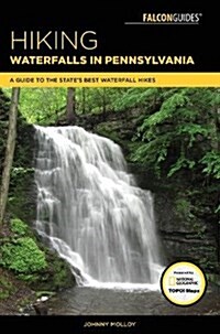 Hiking Waterfalls in Pennsylvania: A Guide to the States Best Waterfall Hikes (Paperback)