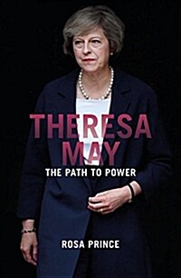 Theresa May : The Path to Power (Hardcover)