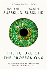 The Future of the Professions : How Technology Will Transform the Work of Human Experts (Paperback)