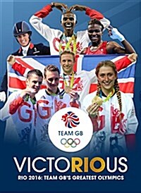 Team GB Victorious : Rio 2016 - Team GBs Greatest Olympics (Paperback)