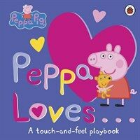 Peppa Pig: Peppa Loves : A Touch-and-Feel Playbook (Board Book)