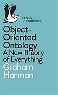 Object-Oriented Ontology : A New Theory of Everything (Paperback)