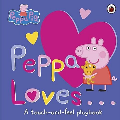 Peppa Pig: Peppa Loves : A Touch-and-Feel Playbook (Board Book)