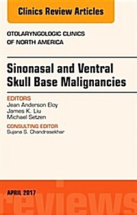 Sinonasal and Ventral Skull Base Malignancies, an Issue of Otolaryngologic Clinics of North America: Volume 50-2 (Hardcover)