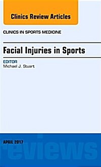 Facial Injuries in Sports, an Issue of Clinics in Sports Medicine: Volume 36-2 (Hardcover)