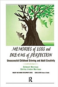 Memories of Loss and Dreams of Perfection : Unsuccessful Childhood Grieving and Adult Creativity (Hardcover)