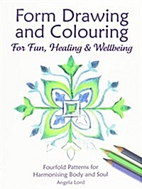 Form Drawing and Colouring : For Fun, Healing and Wellbeing (Paperback)