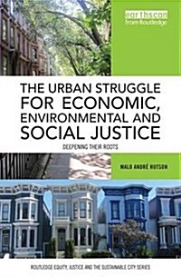 The Urban Struggle for Economic, Environmental and Social Justice : Deepening Their Roots (Paperback)