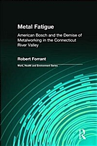 Metal Fatigue : American Bosch and the Demise of Metalworking in the Connecticut River Valley (Hardcover)