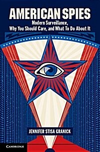 American Spies : Modern Surveillance, Why You Should Care, and What to Do About it (Hardcover)