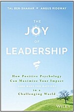 The Joy of Leadership: How Positive Psychology Can Maximize Your Impact (and Make You Happier) in a Challenging World (Hardcover)