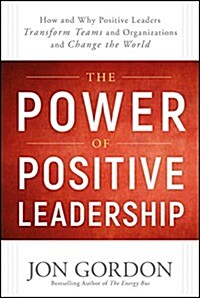 [중고] The Power of Positive Leadership: How and Why Positive Leaders Transform Teams and Organizations and Change the World (Hardcover)