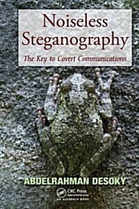Noiseless Steganography : The Key to Covert Communications (Paperback)