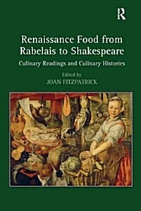Renaissance Food from Rabelais to Shakespeare : Culinary Readings and Culinary Histories (Paperback)