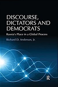 Discourse, Dictators and Democrats : Russias Place in a Global Process (Paperback)