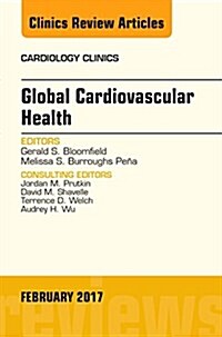 Global Cardiovascular Health, an Issue of Cardiology Clinics (Hardcover)
