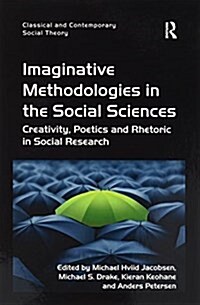 Imaginative Methodologies in the Social Sciences : Creativity, Poetics and Rhetoric in Social Research (Paperback)