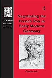 Negotiating the French Pox in Early Modern Germany (Paperback)