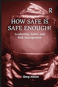 How Safe is Safe Enough? : Leadership, Safety and Risk Management (Paperback)
