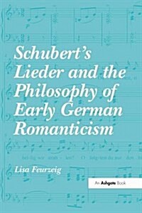 Schuberts Lieder and the Philosophy of Early German Romanticism (Paperback)