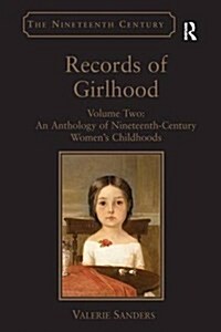 Records of Girlhood : Volume Two: An Anthology of Nineteenth-Century Women’s Childhoods (Paperback)