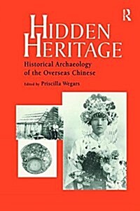 Hidden Heritage : Historical Archaeology of the Overseas Chinese (Hardcover)