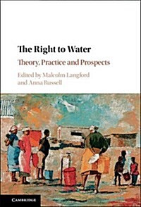 The Human Right to Water : Theory, Practice and Prospects (Hardcover)