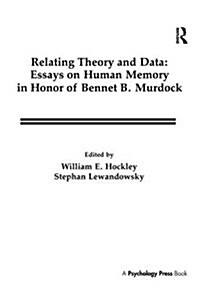 Relating Theory and Data : Essays on Human Memory in Honor of Bennet B. Murdock (Paperback)