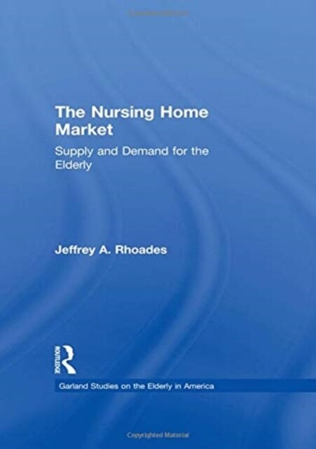 The Nursing Home Market : Supply and Demand for the Elderly (Paperback)