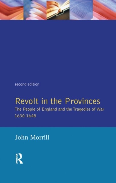 Revolt in the Provinces : The People of England and the Tragedies of War 1634-1648 (Hardcover, 2 ed)