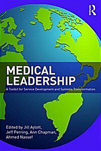 Medical Leadership : A Toolkit for Service Development and System Transformation (Paperback)