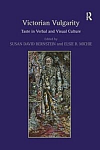 Victorian Vulgarity : Taste in Verbal and Visual Culture (Paperback)