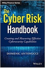 The Cyber Risk Handbook: Creating and Measuring Effective Cybersecurity Capabilities (Hardcover)