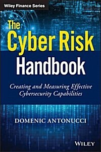 The Cyber Risk Handbook: Creating and Measuring Effective Cybersecurity Capabilities (Hardcover)