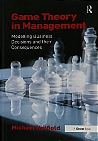 Game Theory in Management : Modelling Business Decisions and Their Consequences (Paperback)