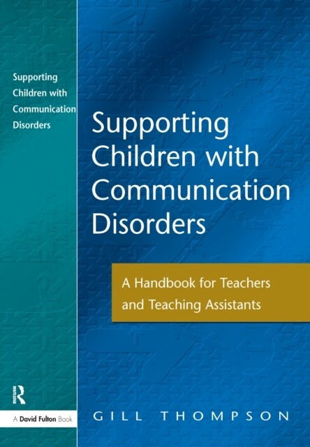 Supporting Communication Disorders : A Handbook for Teachers and Teaching Assistants (Hardcover)